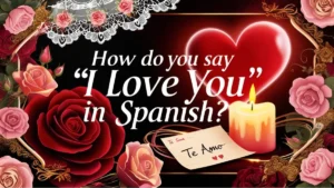 A image with of flowers and heart including text "how do you say i love you in spanish "